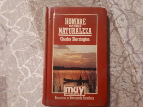 Hombre Versus Naturaleza - C. Sherrington - Muy Interesante 0