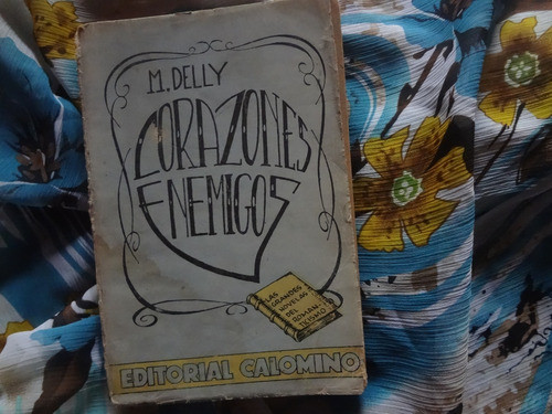 Corazones Enemigos De M. Delly - Editorial Calomino 1945 0