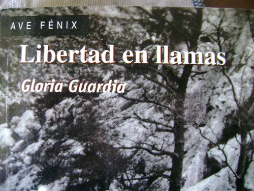 Libertad En Llamas. Gloria Guardia 0