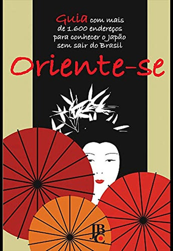 Oriente-se: Guia Com Mais De 1.600 Endereços Para Conhecer O Japão Sem Sair Do Brasil De Vários Autores Pela Jbc 0