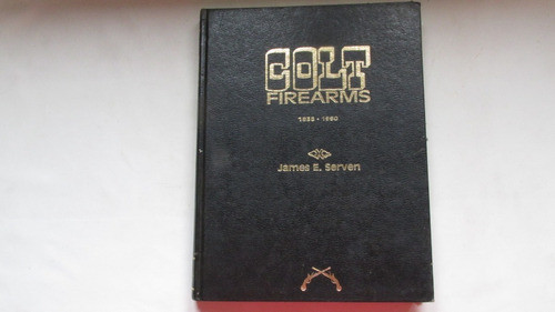 Colt Firearms 1836-1960 Armas De Fuego, James Serven, Ingles 0