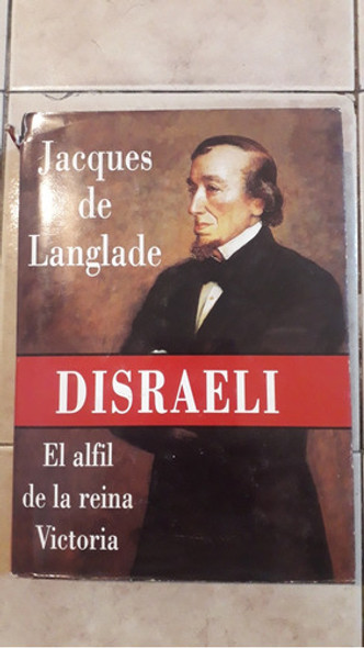 Disraeli, El Alfil De La Reina Victoria Jacques De Langlade 0