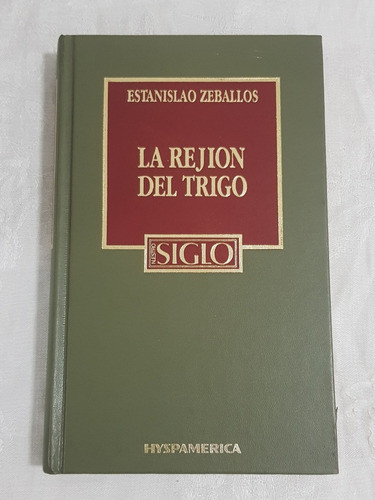 Libro La Region Del Trigo Zeballos Siglo Hyspamerica B6 0