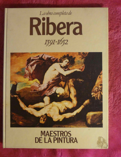 La Obra Completa De Ribera Hacia 1591 - 1652 Colección Maest 0