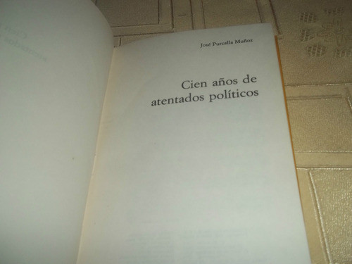 Cien Años De Atentados Politicos - Jose Purcalla Muñoz 1