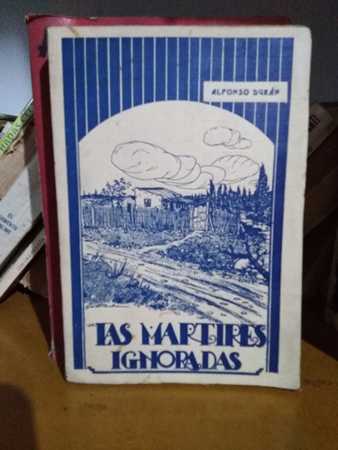 Las Martires Ignoradas - Alfonso Durán -sólo Envíos 0