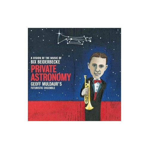 Muldaur Geoff Private Astronomy A Vision Of The Music Of Bix 0