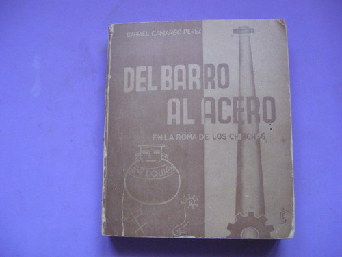 Del Barro Al Acero, Roma Chibchas, Camargo Perez, Firmado 0