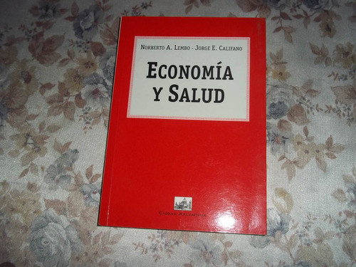 Economia Y Salud - Norberto A. Lembo - Jorge E. Califano 0