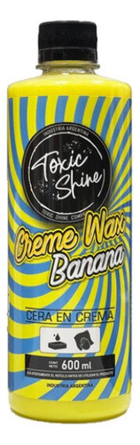 Toxic Shine Creme Wax Banana Cera 600cc 0
