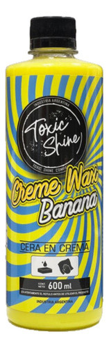 Toxic Shine Creme Wax Banana Cera 600cc 0