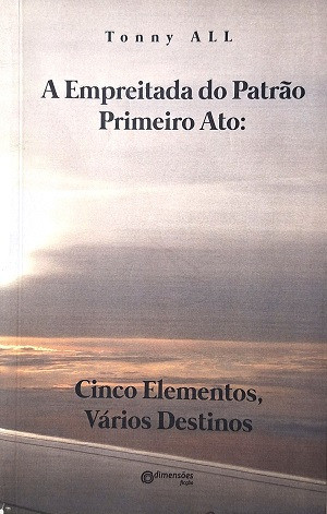 A Empreitada Do Patrão Primeiro Ato: Cinco Elementos, Vários Destinos De Tonny All Pela Dimensões (2014) 0