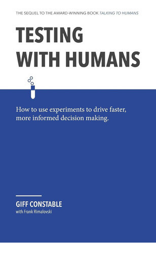 Testing With Humans: How To Use Experiments To Drive Faster, 0