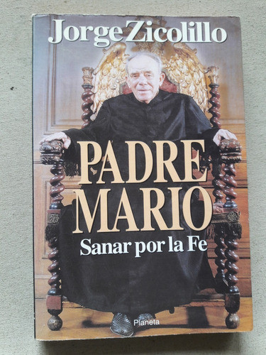 Padre Mario Sanar Por La Fe Jorge Zicolillo Planeta Ed 1994 0