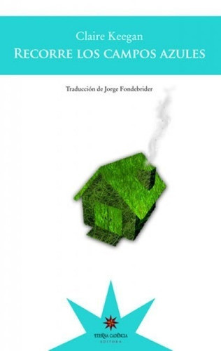 Recorre Los Campos Azules - Claire Keegan - Eterna Cadencia 0
