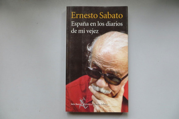 España En Los Diarios De Mi Vejez Ernesto Sabato Seix Barral 0