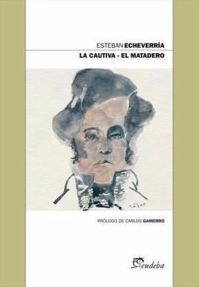 La Cautiva - El Matadero - Esteban Echeverría - Ed. Eudeba 0