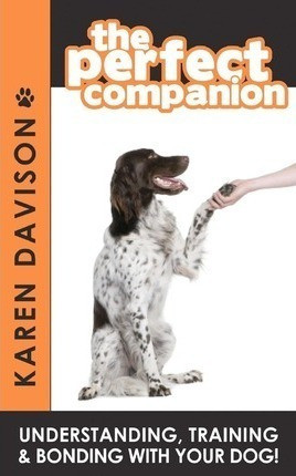 The Perfect Companion - Understanding, Training And Bondi... 0