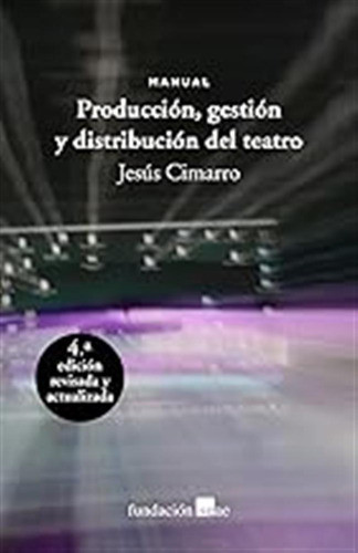 Producción, Gestión Y Distribución Del Teatro: Manual: Cuart 0