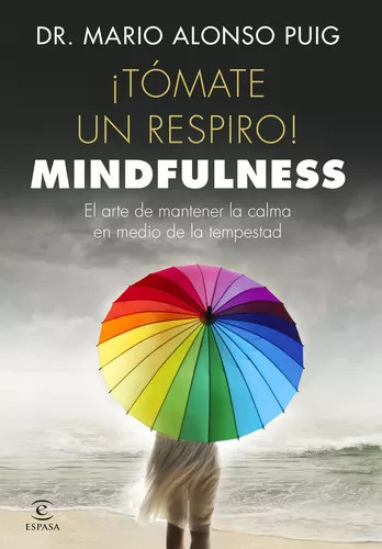 Tomate Un Respiro - Mindfulness - Mario Alonso Puig - Espasa 0