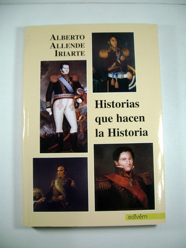 Historias Que Hacen La Historia Allende Iriarte Impeca Boedo 0