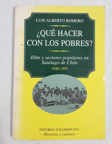 Libro Que Hacer Con Los Pobres Chile 1840-1895 Romero B6 0