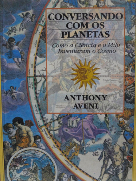 Livro Conversando Com Os Planetas - Como A Ciência E O Mito Inventaram O Cosmo Anthony Aveni 0