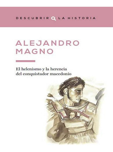 Alejandro Magno - Colección Descubrir La Historia 0