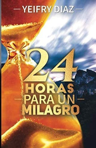 Libro 24 Horas Un Milagro (spanish Edition) 0