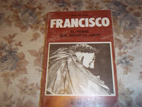 Francisco De Asis , El Pobre Repartia Amor - Felix Del Buey 0