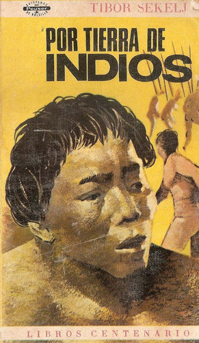Por Tierra De Indios - Tibor Sekelj - Centenario 0