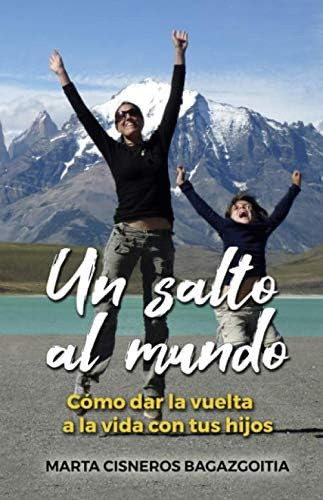 Libro: Un Salto Al Mundo: Cómo Dar Vuelta A Vida Con T 0