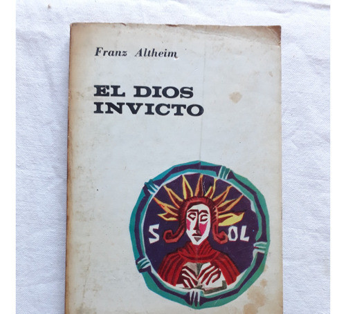 El Dios Invicto - Franz Altheim - Eudeba Argentina 1966 0