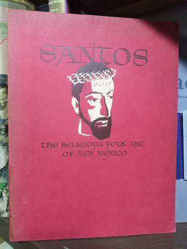Santos The Religious Folk Art Of New Mexico Mitchell Wilber 0
