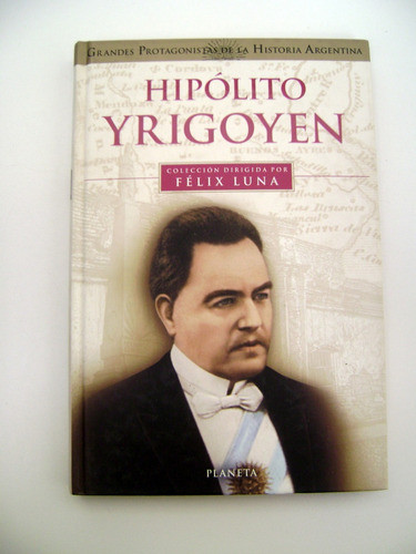 Hipolito Yrigoyen Felix Luna Ucr Radicalismo Tapa Dura Boedo 0