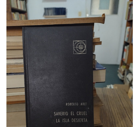 Saverio El Cruel/ La Isla Desierta - Roberto Arlt 1