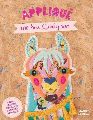 Applique The Sew Quirky Way : Fresh Designs For Quick And... 0