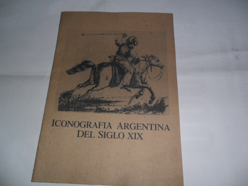 Iconografia Argentina Siglo Xix Gaucho Y Sus Armas Colonial 0