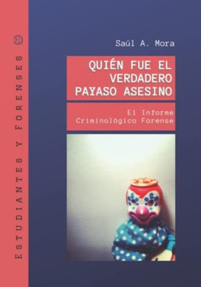 Libro: Quién Fue El Verdadero Payaso Asesino: El Informe 0 Libro: Quién Fue El Verdadero Payaso Asesino: El Informe 0