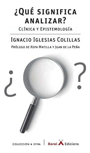 Libro: ¿qué Analizar?: Clínica Y Epistemología (spanish 0 Libro: ¿qué Analizar?: Clínica Y Epistemología (spanish 0