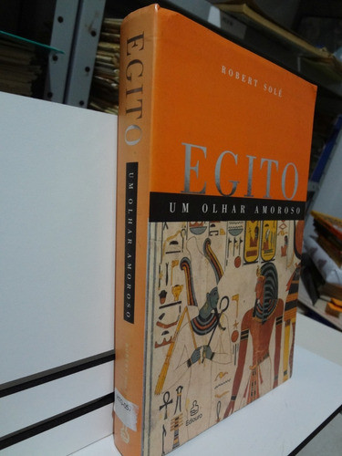 Livro Egito Um Olhar Amoroso Robert Solé 1