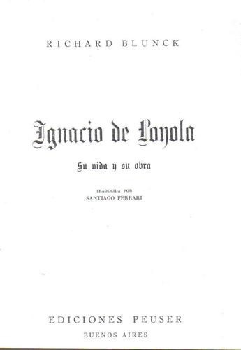 Ignacio De Loyola, Su Vida Y Su Obra - Blunck - Peuser 0