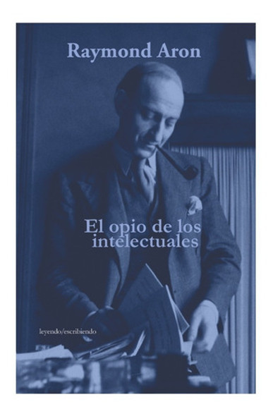 El Opio De Los Intelectuales - Raymond Aron 0