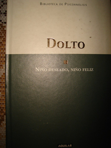 Niño Deseado, Niño Feliz, F. Dolto. Tapa Dura 0