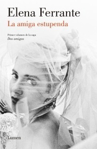 La Amiga Estupenda - Elena Ferrante - Ed. Lumen 0