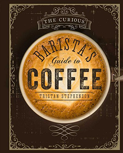 The Curious Barista's Guide To Coffee De Tristan Stephenson Pela Ryland Peters & Small (2015) 0