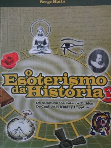 Livro O Esoterismo Da História Serge Hutin Da Atlantida Aos Estados Unidos De Cagliostro A Mary Poppins 0