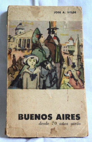 Libro Buenos Aires Desde 70 Años Atras 1810-1880 Wilde B5 0