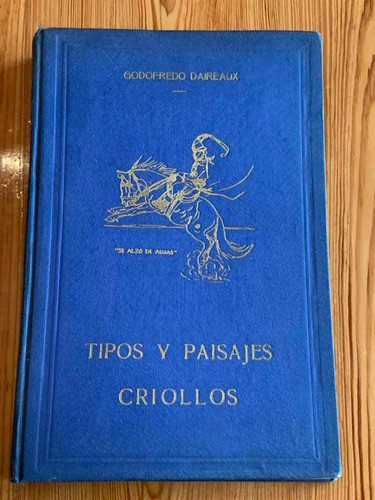 Libro Tipos Y Paisajes Criollos.godofredo Daireaux. 0
