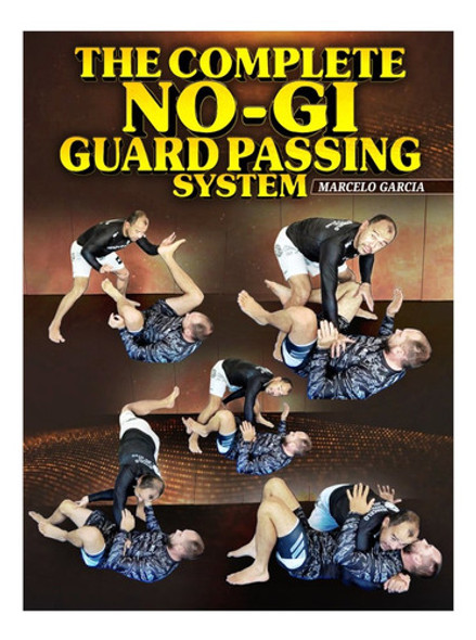 The Complete No Gi Guard Passing System Com Marcelo Garcia 0 The Complete No Gi Guard Passing System Com Marcelo Garcia 0